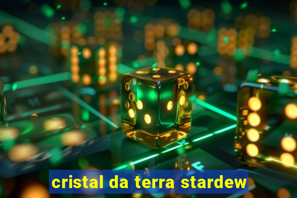 cristal da terra stardew